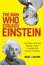 The Man Who Stalked Einstein: How Nazi Scientist Philipp Lenard Changed the Course of History