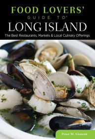 Title: Food Lovers' Guide to® Long Island: The Best Restaurants, Markets & Local Culinary Offerings, Author: Peter Gianotti