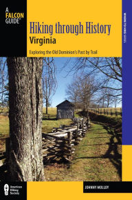 Title: Hiking through History Virginia: Exploring the Old Dominion's Past by Trail, Author: Johnny Molloy