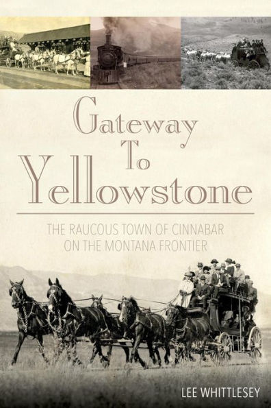 Gateway to Yellowstone: the Raucous Town of Cinnabar on Montana Frontier