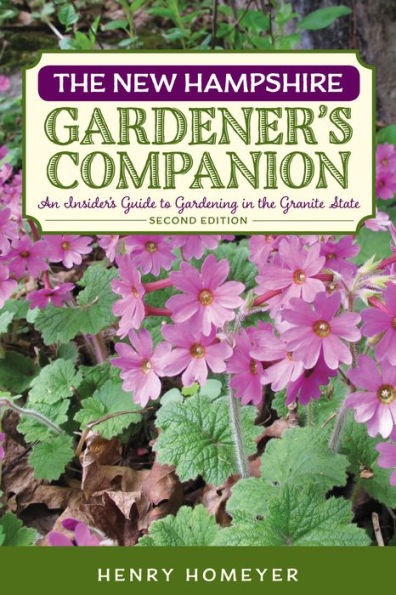 the New Hampshire Gardener's Companion: An Insider's Guide to Gardening Granite State