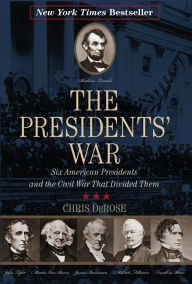 Title: The Presidents' War: Six American Presidents and the Civil War That Divided Them (New York Times Best Seller), Author: Chris DeRose