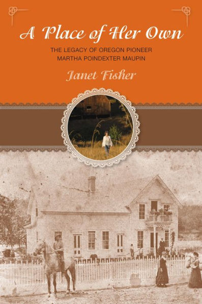 Place of Her Own: The Legacy of Oregon Pioneer Martha Poindexter Maupin