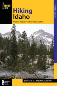 Title: Hiking Idaho: A Guide to the State's Greatest Hiking Adventures, Author: Luke Kratz