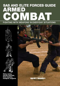 Title: SAS and Elite Forces Guide Armed Combat: Fighting with Weapons in Everyday Situations, Author: Martin Dougherty