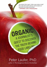 Title: Organic: A Journalist's Quest to Discover the Truth behind Food Labeling, Author: Peter Laufer University of Oregon