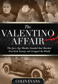 Title: Valentino Affair: The Jazz Age Murder Scandal That Shocked New York Society and Gripped the World, Author: Colin Evans