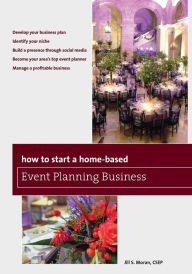 Title: How to Start a Home-Based Event Planning Business, Author: Jill S. Moran