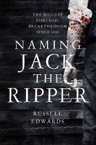 Title: Naming Jack the Ripper, Author: Russell Edwards