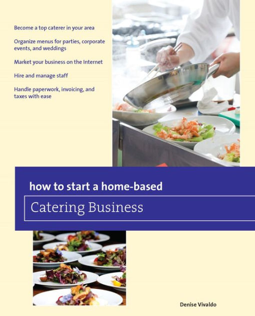 How to Start a Home-based Catering Business by Denise Vivaldo ...