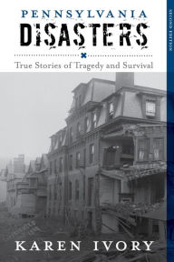 Title: Pennsylvania Disasters: True Stories of Tragedy and Survival, Author: Karen Ivory