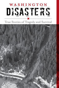 Title: Washington Disasters: True Stories of Tragedy and Survival, Author: Rob McNair-Huff