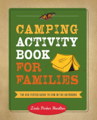 Title: Camping Activity Book for Families: The Kid-Tested Guide to Fun in the Outdoors, Author: Linda Hamilton