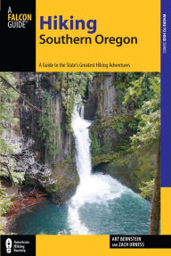 Title: Hiking Southern Oregon: A Guide to the Area's Greatest Hiking Adventures, Author: Art Bernstein