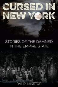 Title: Cursed in New York: Stories of the Damned in the Empire State, Author: Randi Minetor