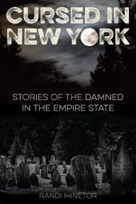 Title: Cursed in New York: Stories of the Damned in the Empire State, Author: Randi Minetor