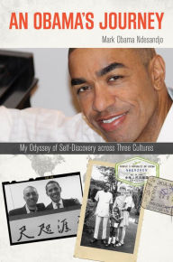 Title: An Obama's Journey: My Odyssey of Self-Discovery across Three Cultures, Author: Mark Obama Ndesandjo