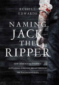 Title: Naming Jack the Ripper, Author: Russell Edwards