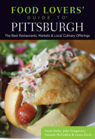 Title: Food Lovers' Guide to® Pittsburgh: The Best Restaurants, Markets & Local Culinary Offerings, Author: Sarah Sudar