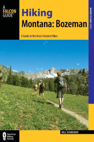 Title: Hiking Montana: Bozeman: A Guide to the Area's Greatest Hikes, Author: Bill Schneider