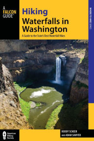 Title: Hiking Waterfalls in Washington: A Guide to the State's Best Waterfall Hikes, Author: Roddy Scheer