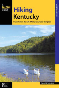 Title: Hiking Kentucky: A Guide to 80 of Kentucky's Greatest Hiking Adventures, Author: Carrie Stambaugh