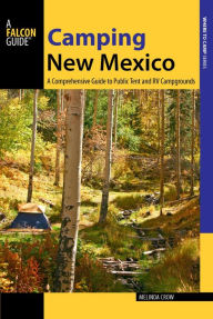 Title: Camping New Mexico: A Comprehensive Guide to Public Tent and RV Campgrounds, Author: Melinda Crow