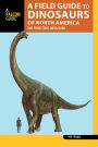 A Field Guide to the Dinosaurs of North America: and Prehistoric Megafauna