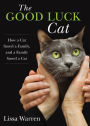 Good Luck Cat: How a Cat Saved a Family, and a Family Saved a Cat