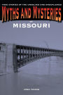 Myths and Mysteries of Missouri: True Stories of the Unsolved and Unexplained