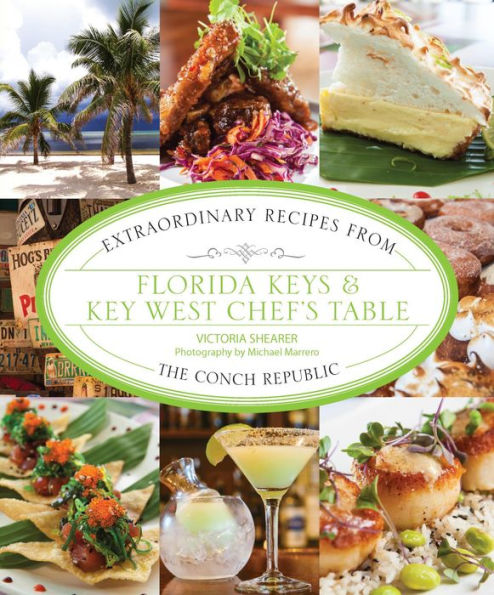 Florida Keys & Key West Chef's Table: Extraordinary Recipes from the Conch Republic