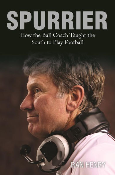 Spurrier: How The Ball Coach Taught the South to Play Football