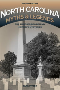 Title: North Carolina Myths and Legends: The True Stories behind History's Mysteries, Author: Sara Pitzer