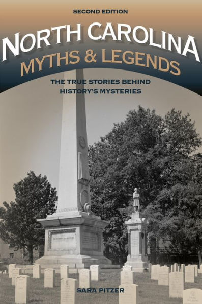 North Carolina Myths and Legends: The True Stories behind History's Mysteries