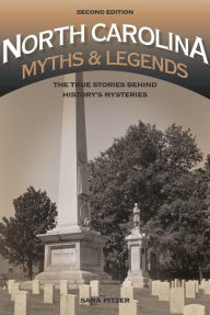 Title: North Carolina Myths and Legends: The True Stories behind History's Mysteries, Author: Sara Pitzer