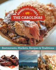 Title: Barbecue Lover's the Carolinas: Restaurants, Markets, Recipes & Traditions, Author: Robert F. Moss