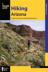Title: Hiking Arizona: A Guide to the State's Greatest Hiking Adventures, Author: Bruce Grubbs