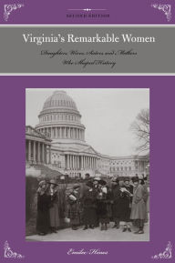 Title: Virginia's Remarkable Women: Daughters, Wives, Sisters, and Mothers Who Shaped History, Author: Emilee Hines