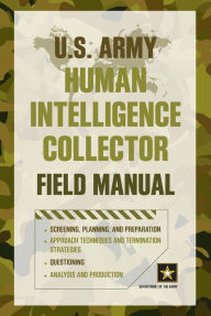 Title: U.S. Army Human Intelligence Collector Field Manual, Author: Department of the Army