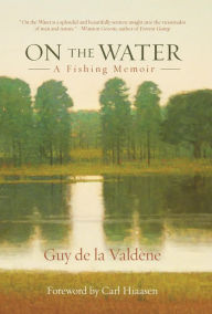 Title: On the Water: A Fishing Memoir, Author: Guy de la Valdène