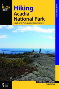 Title: Hiking Acadia National Park: A Guide to the Park's Greatest Hiking Adventures (Third Edition), Author: Dolores Kong