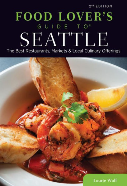 Food Lovers' Guide to® Seattle: The Best Restaurants, Markets & Local Culinary Offerings