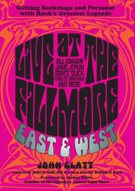 Title: Live at the Fillmore East and West: Getting Backstage and Personal with Rock's Greatest Legends, Author: John Glatt
