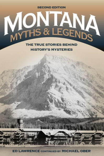 Montana Myths and Legends: The True Stories behind History's Mysteries