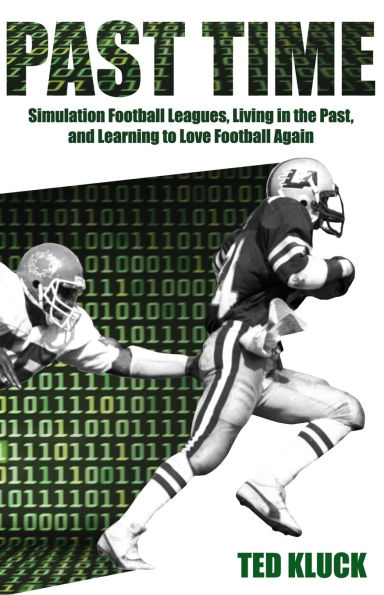 Past Time: Simulation Football Leagues, Living the Past, and Learning to Love Again