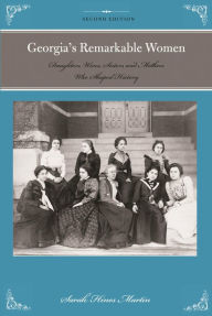 Title: Georgia's Remarkable Women: Daughters, Wives, Sisters, and Mothers Who Shaped History, Author: Sara Hines Martin