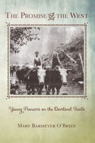 Title: The Promise of the West: Young Pioneers on the Overland Trails, Author: Mary Barmeyer O'Brien