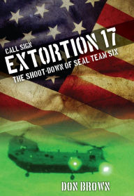 Title: Call Sign Extortion 17: The Shoot-Down of SEAL Team Six, Author: Don Brown