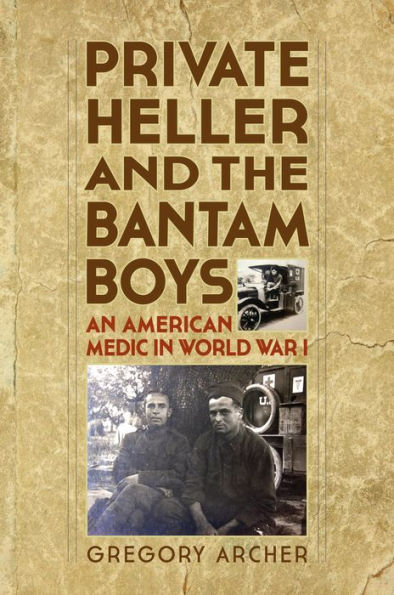 Private Heller and the Bantam Boys: An American Medic World War I