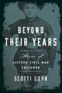 Beyond Their Years: Stories of Sixteen Civil War Children